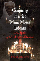Conjuring Harriet "Mama Moses" Tubman...