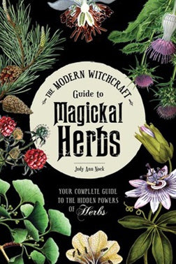 Modern Witchcraft Guide to Magickal Herbs