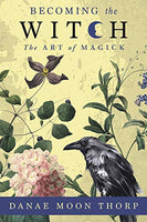 Becoming The Witch: Art of Magick